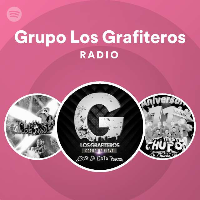 Grupo Los Grafiteros Radio Playlist By Spotify Spotify