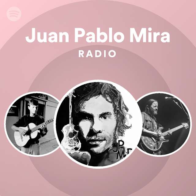 Juan Pablo Mira Radio Playlist By Spotify Spotify