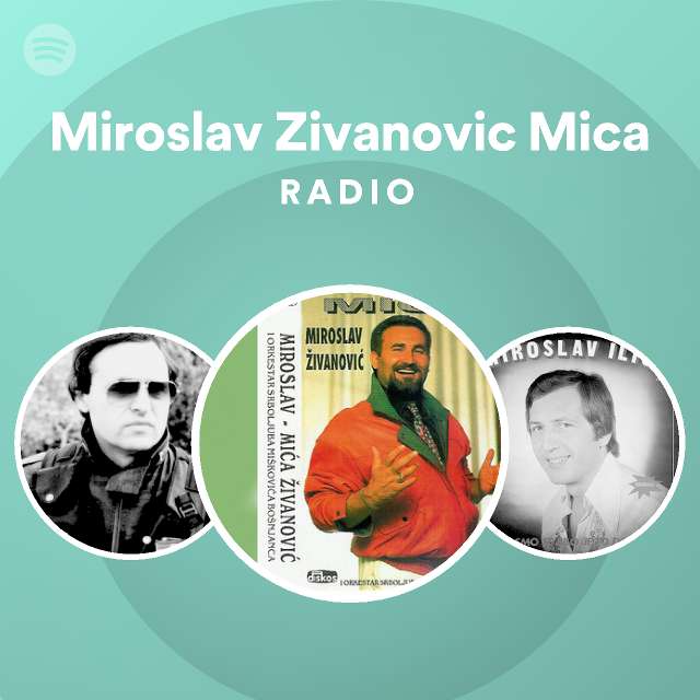 Miroslav Zivanovic Mica Radio Playlist By Spotify Spotify