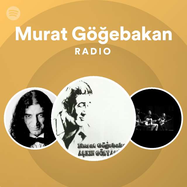 Murat Göğebakan Radio playlist by Spotify Spotify