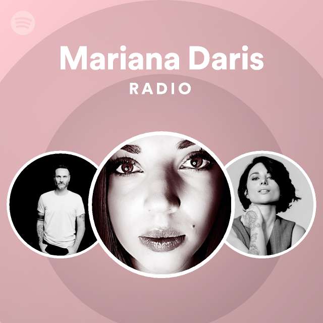 Mariana Daris Radio Playlist By Spotify Spotify