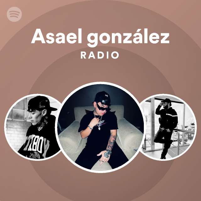 Asael gonzález Radio playlist by Spotify Spotify