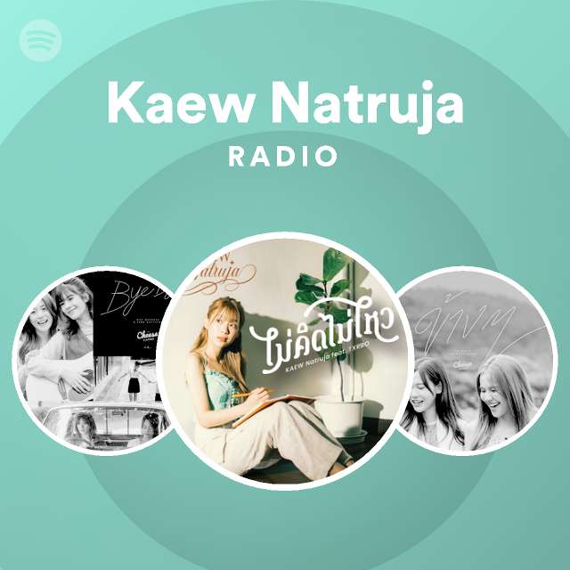 Kaew Natruja Radio Playlist By Spotify Spotify