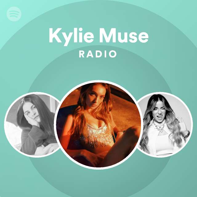 Kylie Muse Radio Playlist By Spotify Spotify