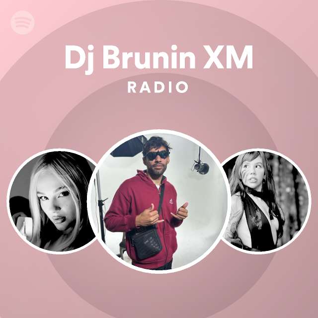 Dj Brunin XM Radio Playlist By Spotify Spotify