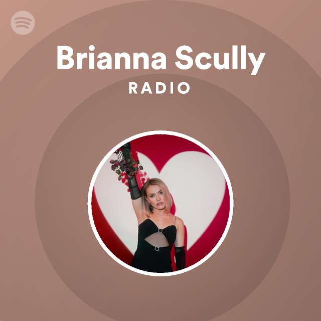 Brianna Scully Radio Playlist By Spotify Spotify