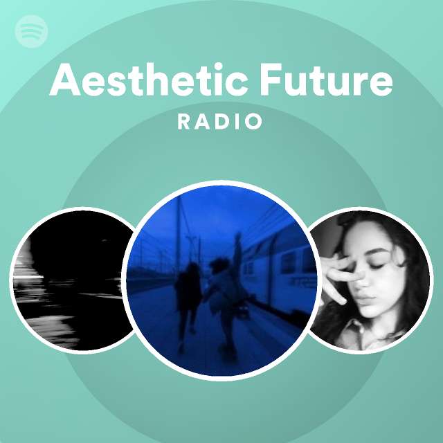 Aesthetic Future Radio Playlist By Spotify Spotify