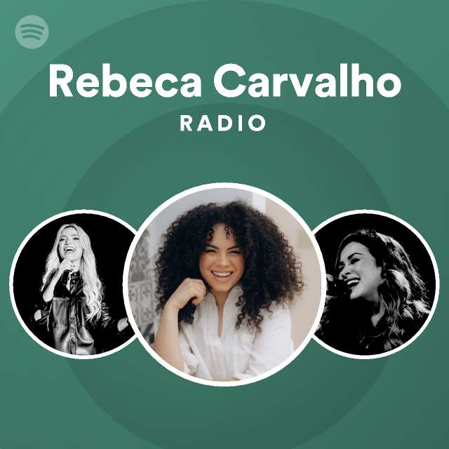 Rebeca Carvalho Radio Playlist By Spotify Spotify