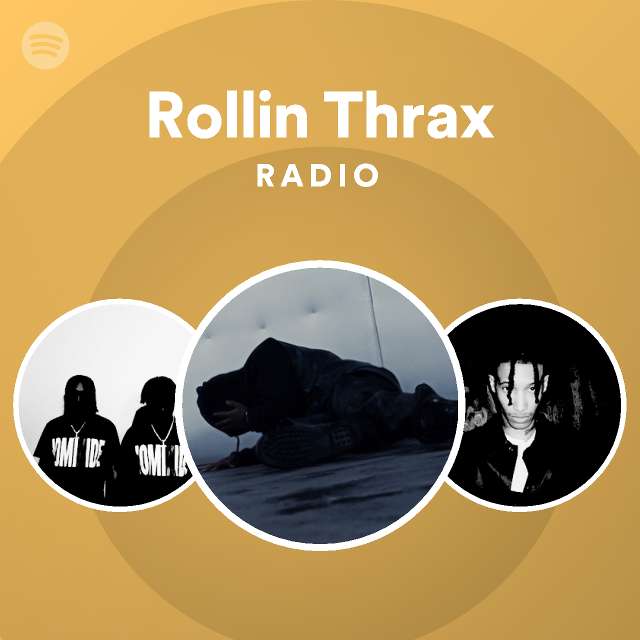 Rollin Thrax Radio Playlist By Spotify Spotify