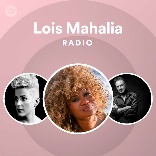 Lois Mahalia Radio Playlist By Spotify Spotify