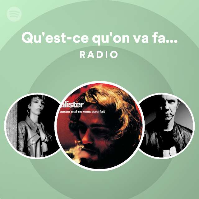 Qu Est Ce Qu On Va Faire De Toi Radio Playlist By Spotify Spotify