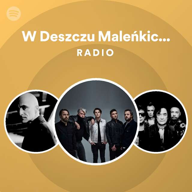 W Deszczu Male Kich Tych Kwiat W Radio Playlist By Spotify Spotify