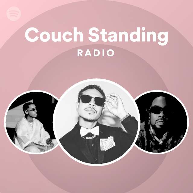 Couch Standing Radio Playlist By Spotify Spotify