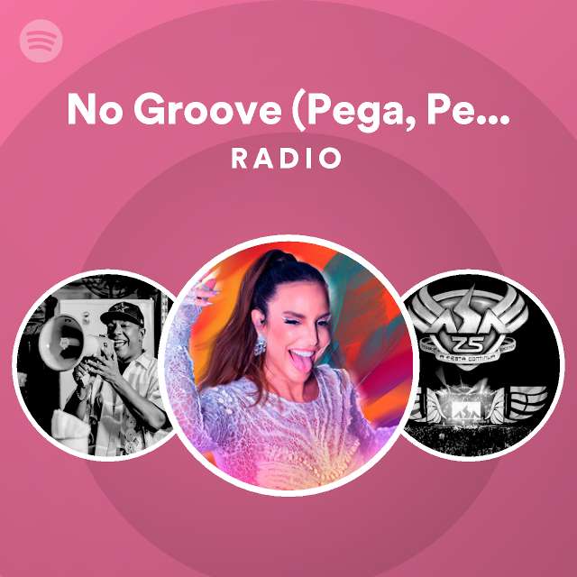 No Groove Pega Pega Pega Radio Playlist By Spotify Spotify