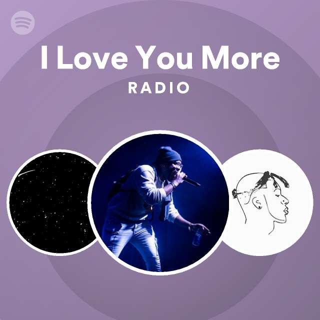 I Love You More Radio Playlist By Spotify Spotify