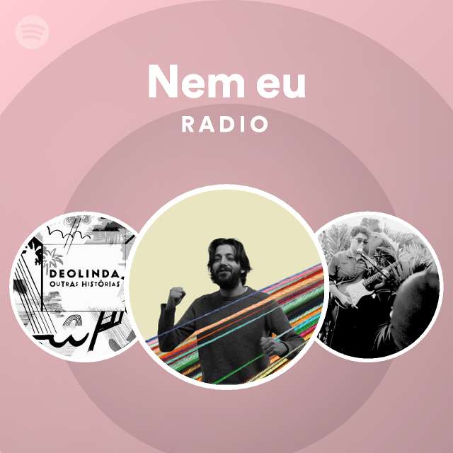 Nem Eu Radio Playlist By Spotify Spotify