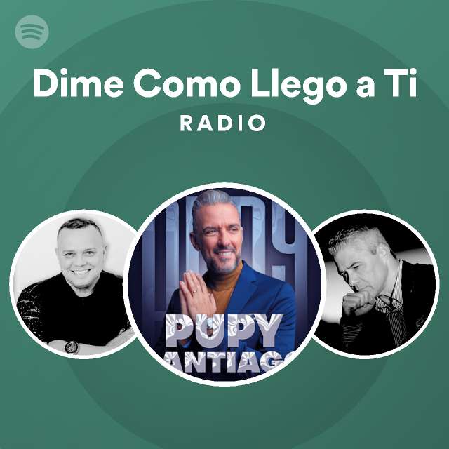 Dime Como Llego A Ti Radio Playlist By Spotify Spotify