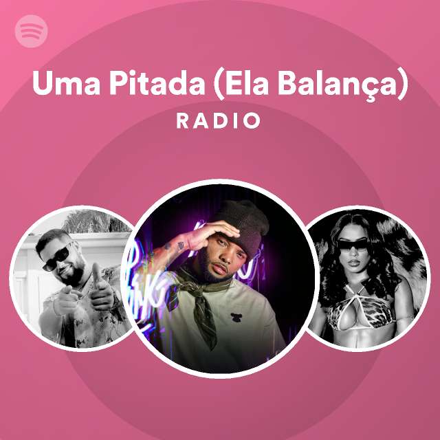 Uma Pitada Ela Balan A Radio Playlist By Spotify Spotify