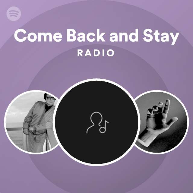 Come Back And Stay Radio Playlist By Spotify Spotify