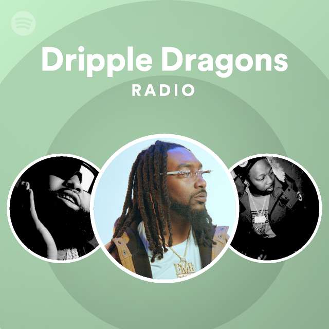 Dripple Dragons Radio Playlist By Spotify Spotify