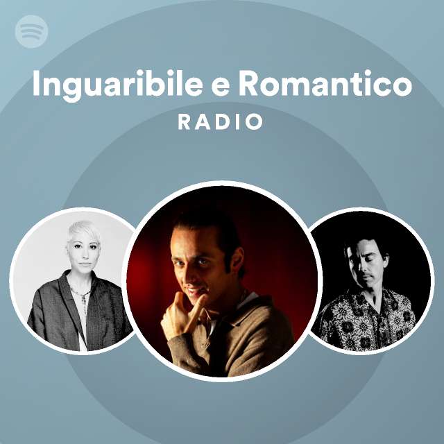 Inguaribile E Romantico Radio Playlist By Spotify Spotify