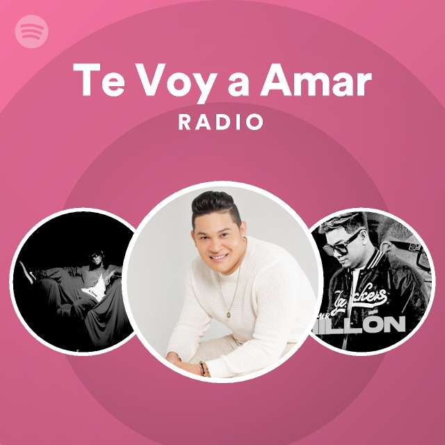 Te Voy A Amar Radio Playlist By Spotify Spotify