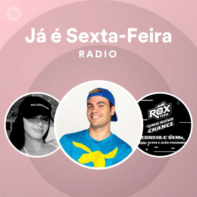 J Sexta Feira Radio Playlist By Spotify Spotify