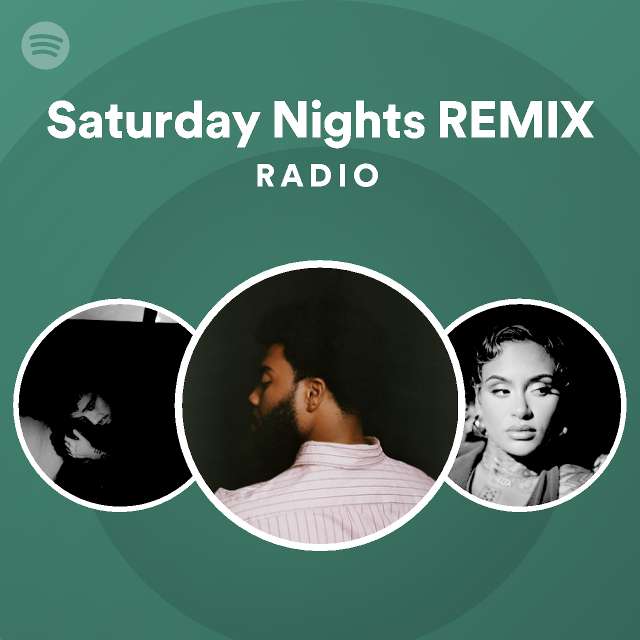 Saturday Nights REMIX Radio Playlist By Spotify Spotify