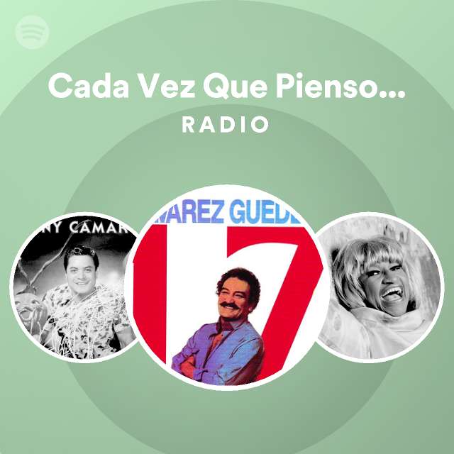 Cada Vez Que Pienso En Ti Radio Playlist By Spotify Spotify