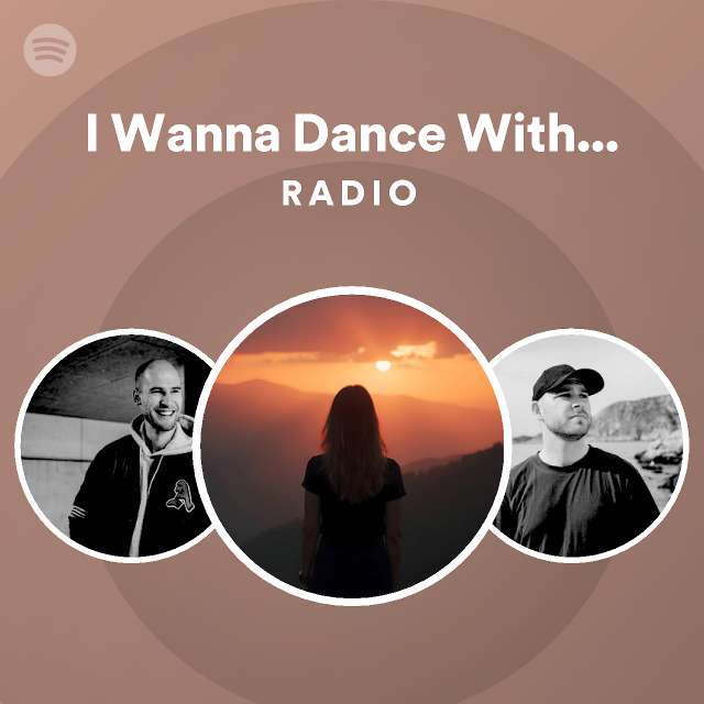 I Wanna Dance With Somebody Who Loves Me Radio Playlist By Spotify