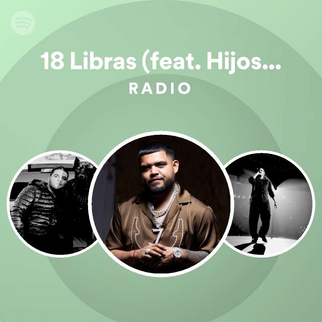 18 Libras Feat Hijos De Garcia Radio Playlist By Spotify Spotify