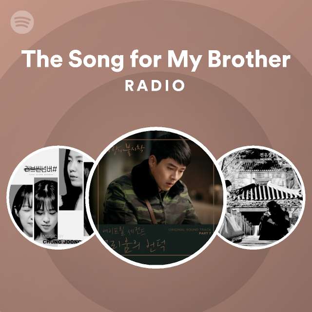 The Song For My Brother Radio Playlist By Spotify Spotify