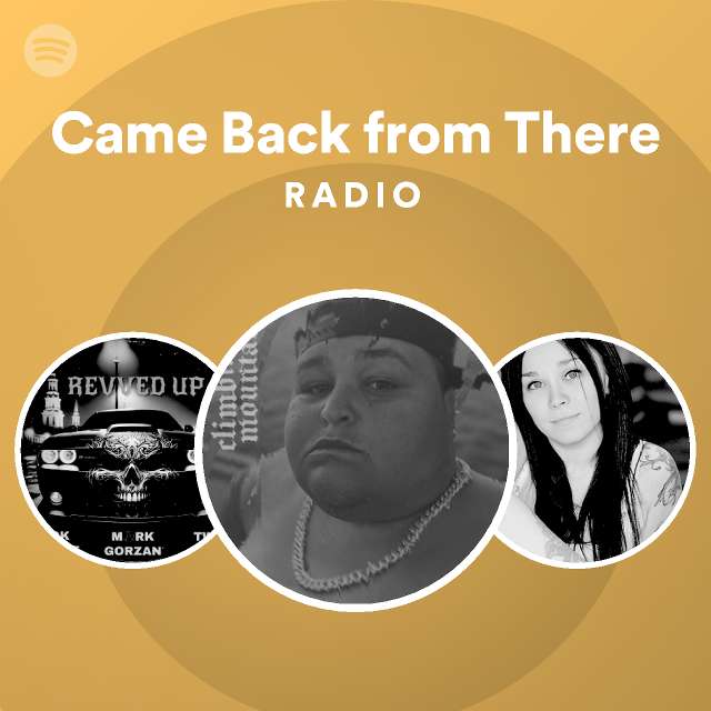 Came Back From There Radio Playlist By Spotify Spotify