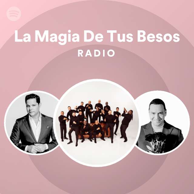 La Magia De Tus Besos Radio Playlist By Spotify Spotify