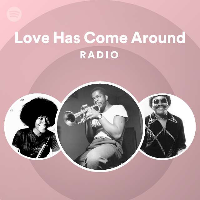 Love Has Come Around Radio Playlist By Spotify Spotify