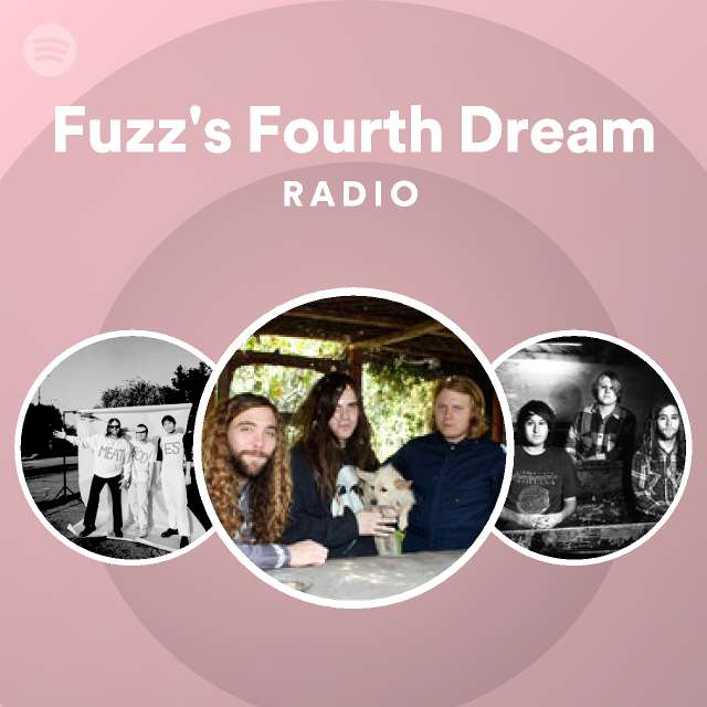 Fuzz S Fourth Dream Radio Playlist By Spotify Spotify