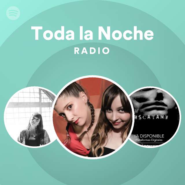 Toda La Noche Radio Playlist By Spotify Spotify