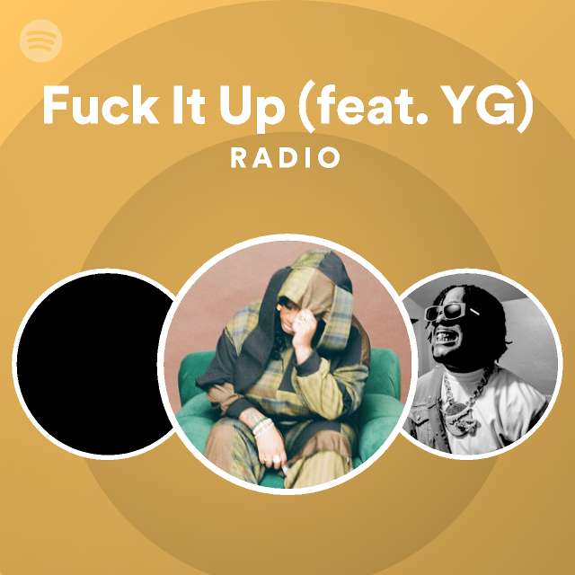 Fuck It Up Feat Yg Radio Playlist By Spotify Spotify