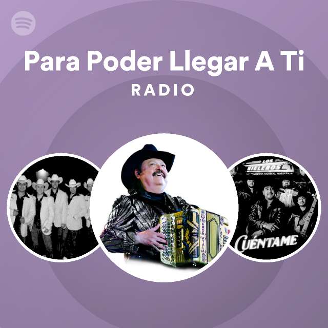 Para Poder Llegar A Ti Radio Playlist By Spotify Spotify