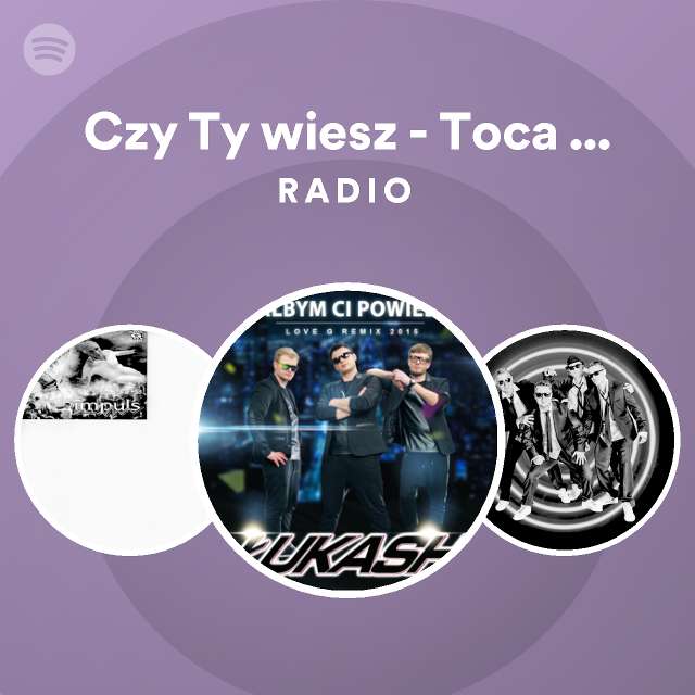 Czy Ty Wiesz Toca Bass Radio Remix Radio Playlist By Spotify Spotify