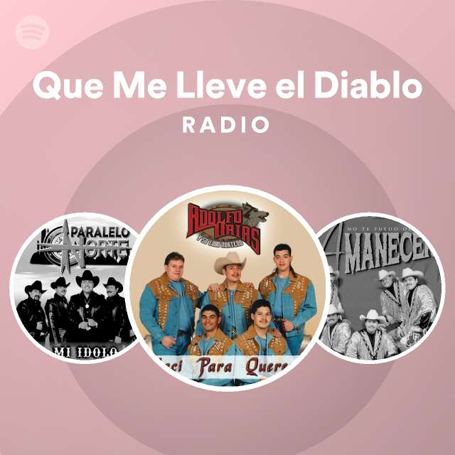 Que Me Lleve El Diablo Radio Playlist By Spotify Spotify