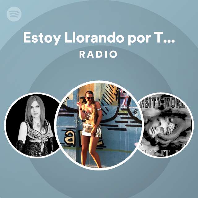 Estoy Llorando Por Ti Remix Radio Spotify Playlist