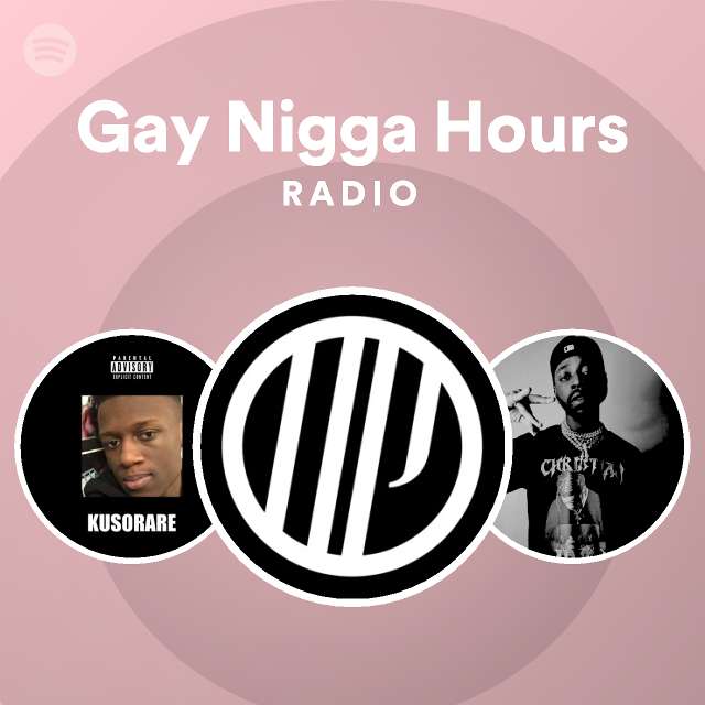 Gay Nigga Hours Radio Playlist By Spotify Spotify