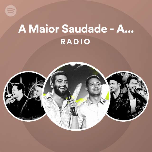 A Maior Saudade Ao Vivo Radio Spotify Playlist