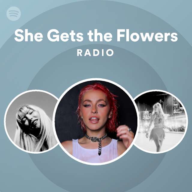 She Gets The Flowers Radio Spotify Playlist