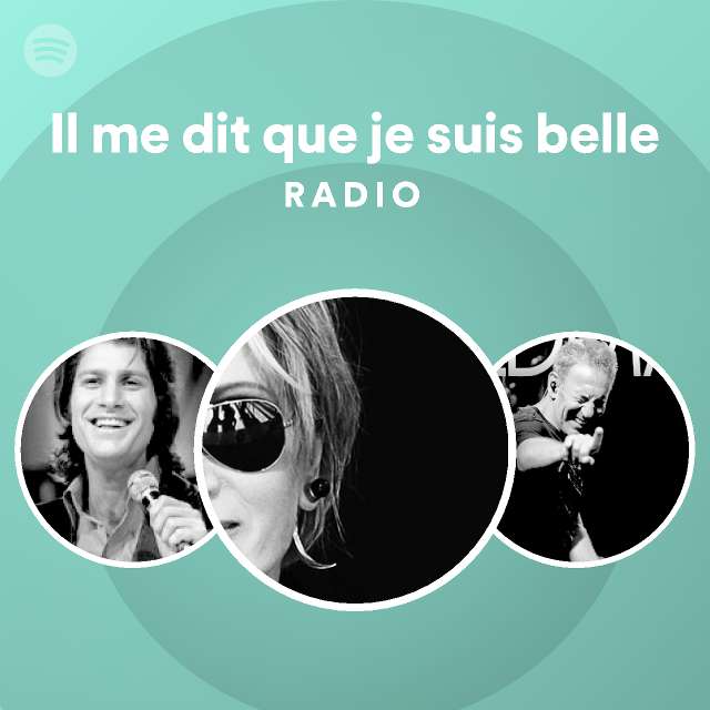 Il Me Dit Que Je Suis Belle Radio Playlist By Spotify Spotify