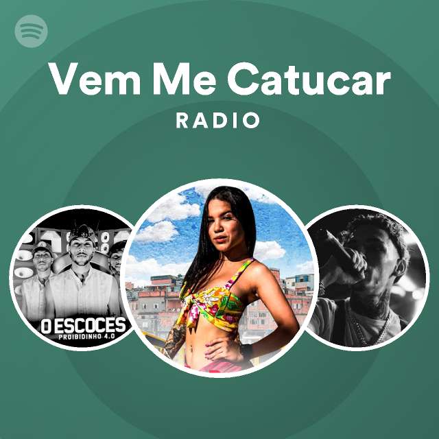 Vem Me Catucar Radio Playlist By Spotify Spotify