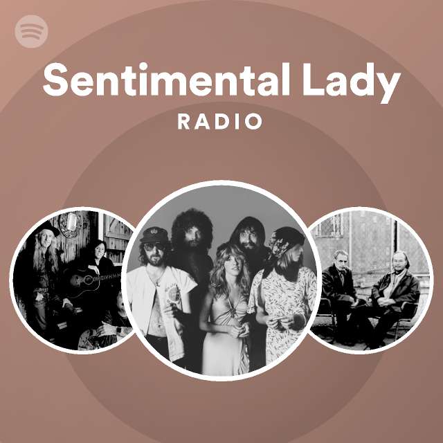 Sentimental Lady Radio Playlist By Spotify Spotify