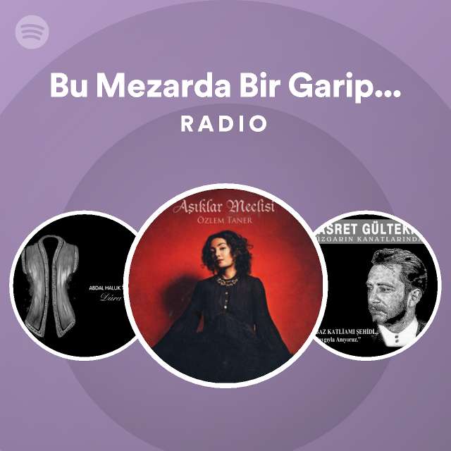 Bu Mezarda Bir Garip Var Radio Playlist By Spotify Spotify