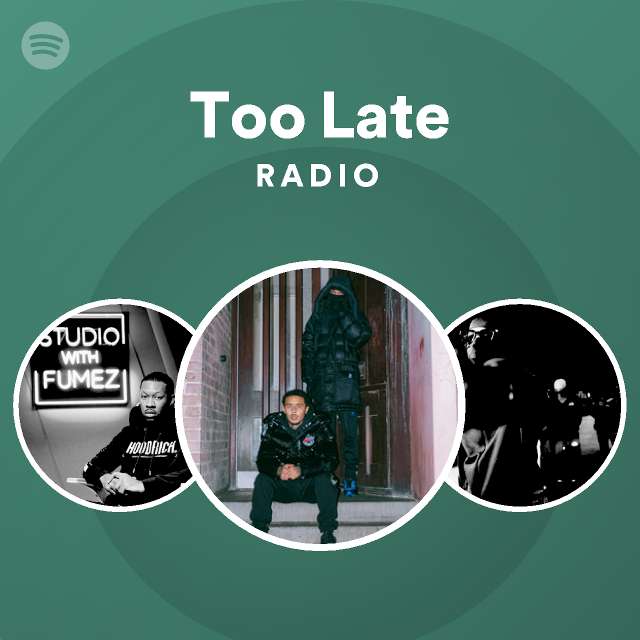 Too Late Radio Playlist By Spotify Spotify